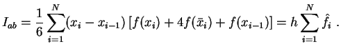 $\displaystyle I_{ab} = \frac{1}{6} \sum_{i=1}^N (x_i-x_{i-1}) \left[ f(x_i)+ 4f( \bar x_i )+f(x_{i-1})\right] = h \sum_{i=1}^N \hat{f}_i .$